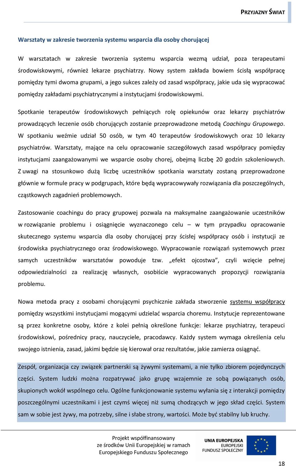 środowiskowymi. Spotkanie terapeutów środowiskowych pełniących rolę opiekunów oraz lekarzy psychiatrów prowadzących leczenie osób chorujących zostanie przeprowadzone metodą Coachingu Grupowego.