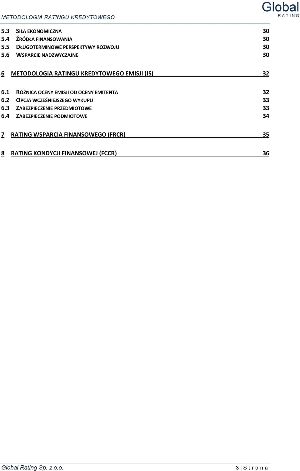 1 RÓŻNICA OCENY EMISJI OD OCENY EMITENTA 32 6.2 OPCJA WCZEŚNIEJSZEGO WYKUPU 33 6.