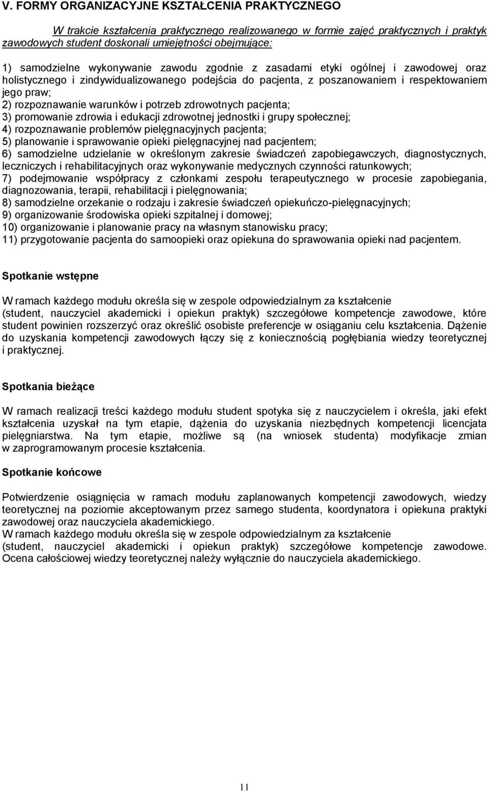 rozpoznawanie warunków i potrzeb zdrowotnych pacjenta; 3) promowanie zdrowia i edukacji zdrowotnej jednostki i grupy społecznej; 4) rozpoznawanie problemów pielęgnacyjnych pacjenta; 5) planowanie i