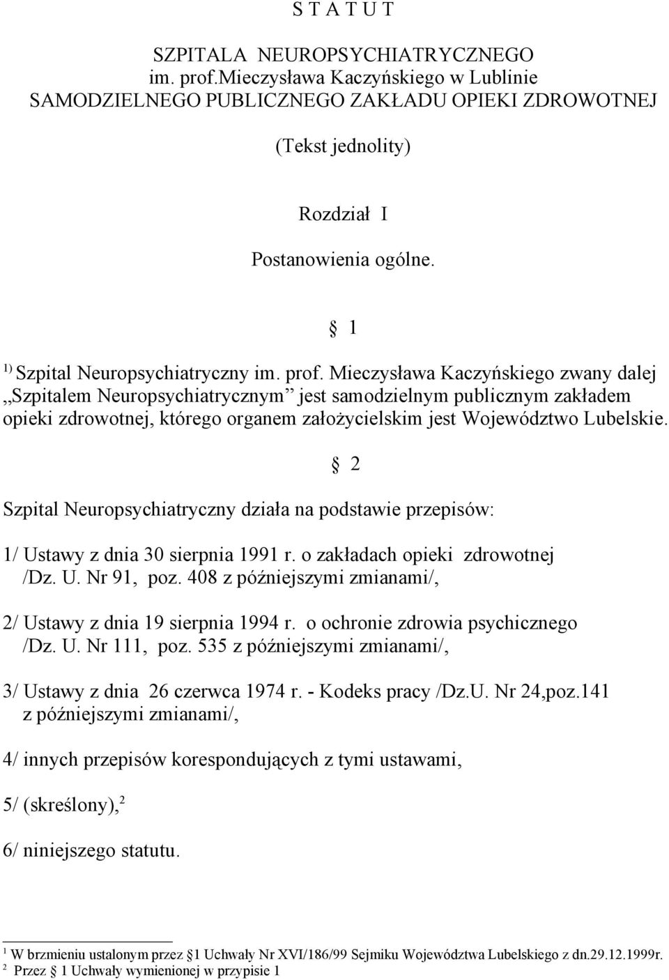 Mieczysława Kaczyńskiego zwany dalej Szpitalem Neuropsychiatrycznym jest samodzielnym publicznym zakładem opieki zdrowotnej, którego organem założycielskim jest Województwo Lubelskie.