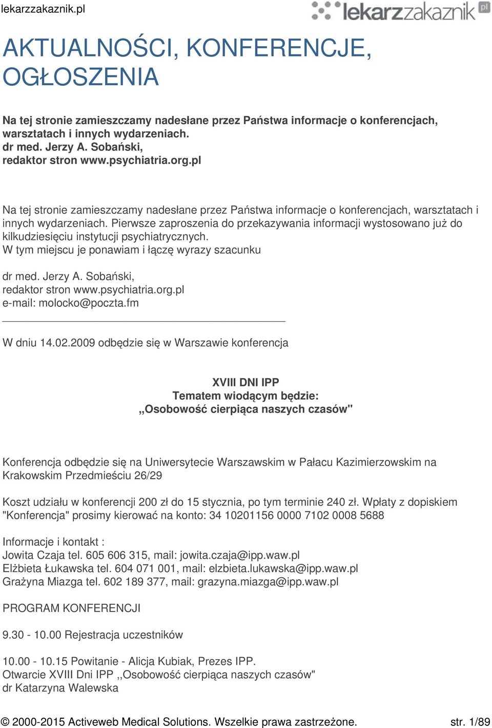 Pierwsze zaproszenia do przekazywania informacji wystosowano już do kilkudziesięciu instytucji psychiatrycznych. W tym miejscu je ponawiam i łączę wyrazy szacunku dr med. Jerzy A.