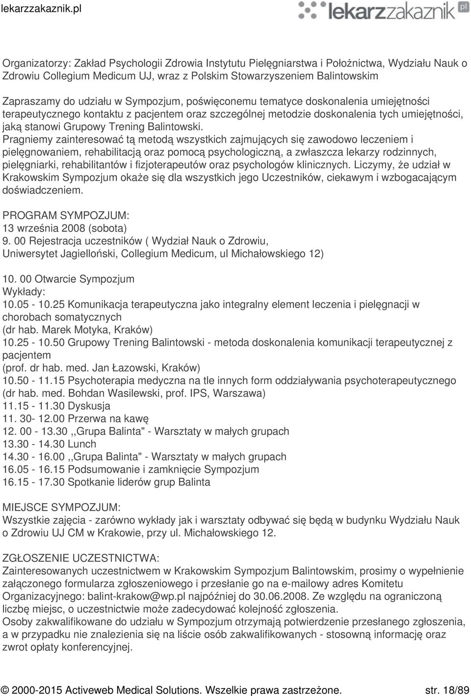 Pragniemy zainteresować tą metodą wszystkich zajmujących się zawodowo leczeniem i pielęgnowaniem, rehabilitacją oraz pomocą psychologiczną, a zwłaszcza lekarzy rodzinnych, pielęgniarki,