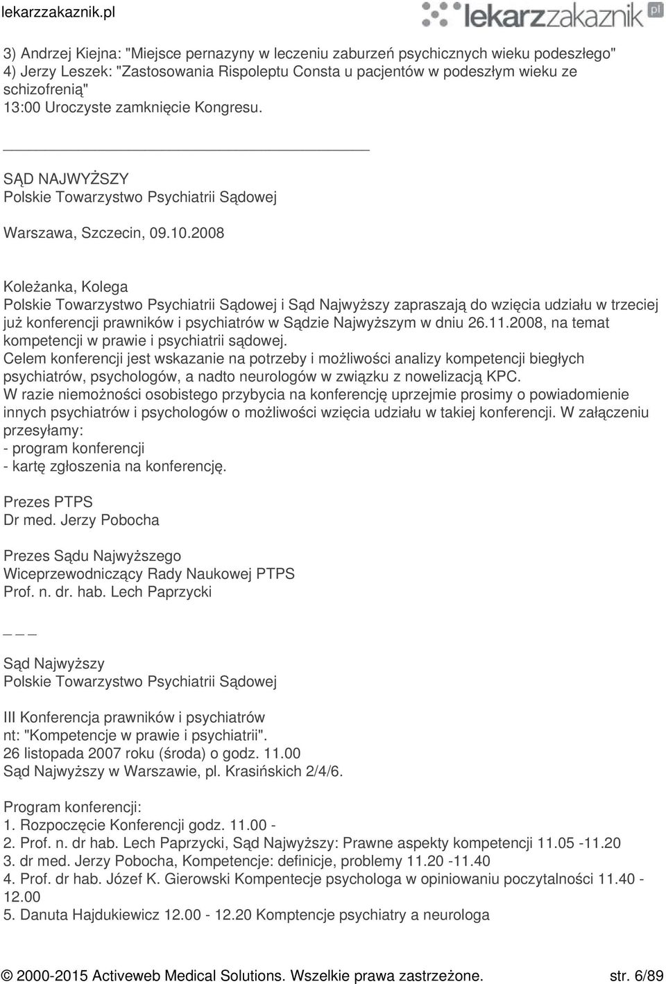 2008 Koleżanka, Kolega Polskie Towarzystwo Psychiatrii Sądowej i Sąd Najwyższy zapraszają do wzięcia udziału w trzeciej już konferencji prawników i psychiatrów w Sądzie Najwyższym w dniu 26.11.