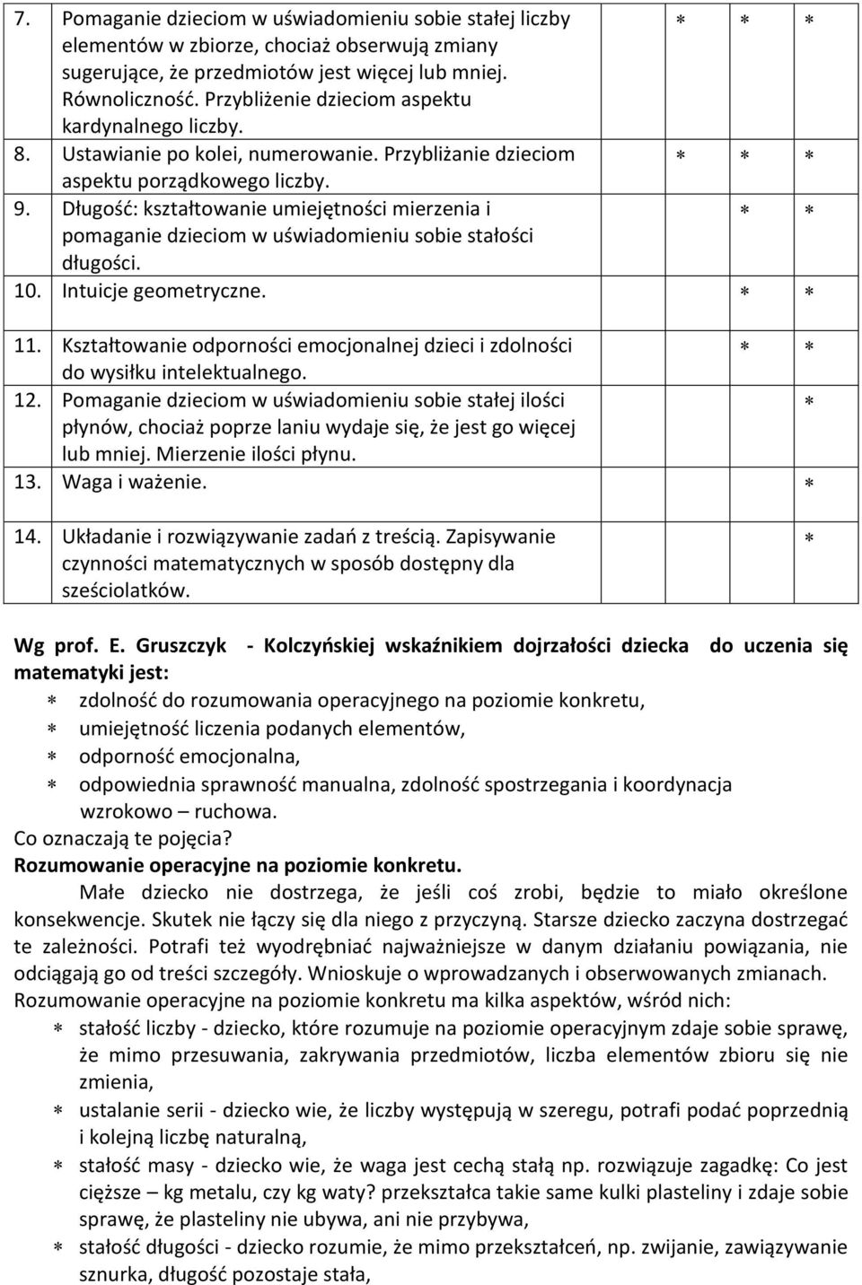 Długość: kształtowanie umiejętności mierzenia i pomaganie dzieciom w uświadomieniu sobie stałości długości. 10. Intuicje geometryczne. 11.