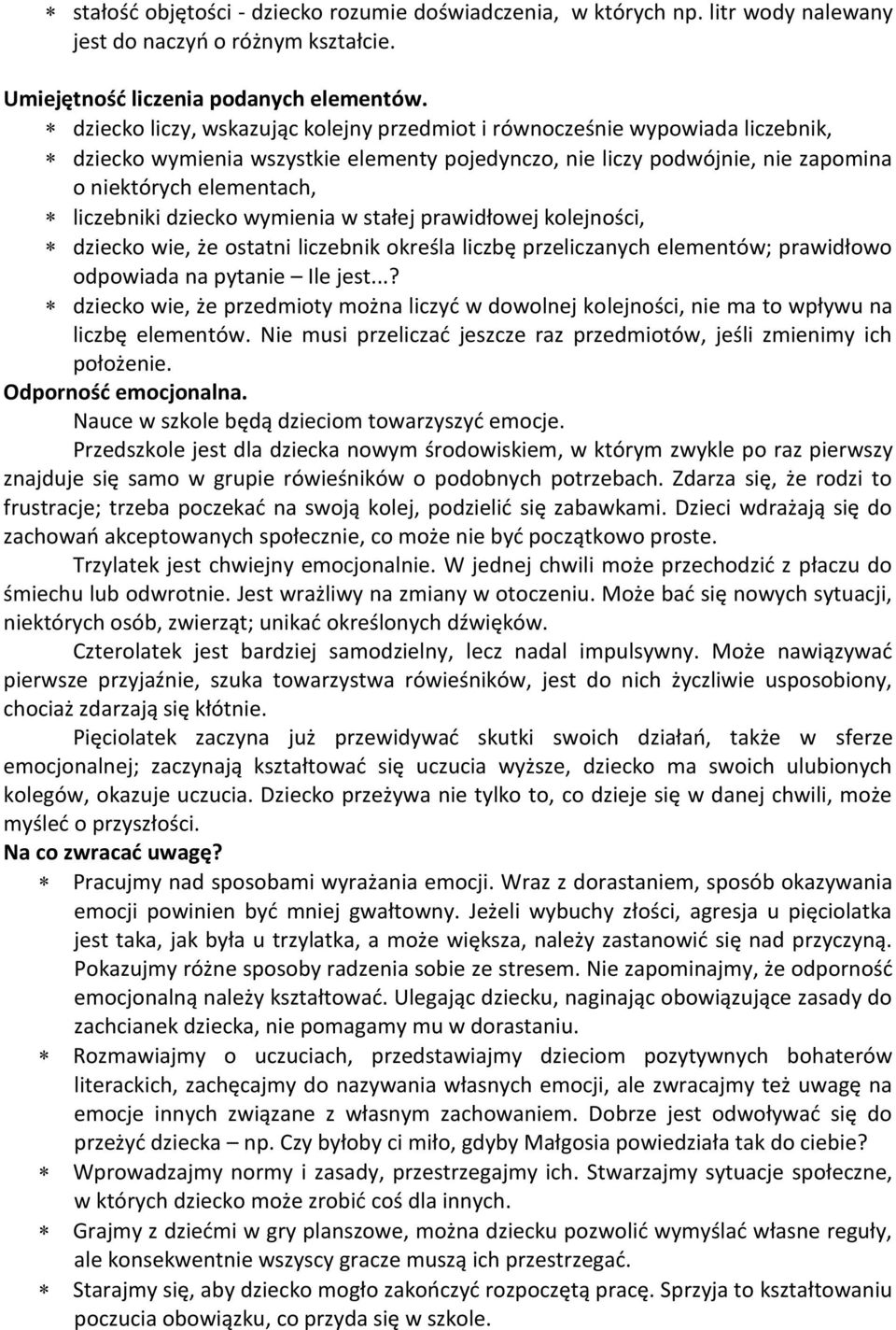 dziecko wymienia w stałej prawidłowej kolejności, dziecko wie, że ostatni liczebnik określa liczbę przeliczanych elementów; prawidłowo odpowiada na pytanie Ile jest.