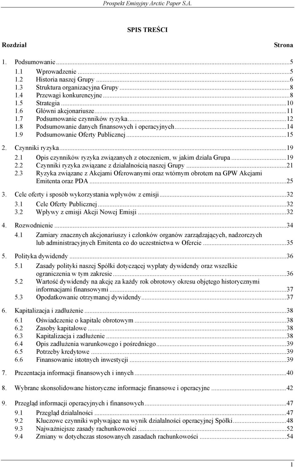 1 Opis czynników ryzyka związanych z otoczeniem, w jakim działa Grupa...19 2.2 Czynniki ryzyka związane z działalnością naszej Grupy...21 2.