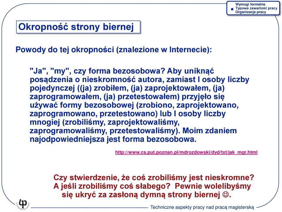 formy bezosobowej (zrobiono, zaprojektowano, zaprogramowano, przetestowano) lub I osoby liczby mnogiej (zrobiliśmy, zaprojektowaliśmy, zaprogramowaliśmy, przetestowaliśmy).