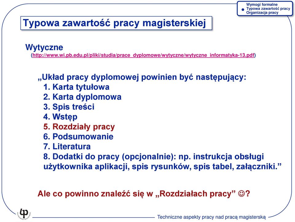 Wstęp 5. Rozdziały pracy 6. Podsumowanie 7. Literatura 8. Dodatki do pracy (opcjonalnie): np.