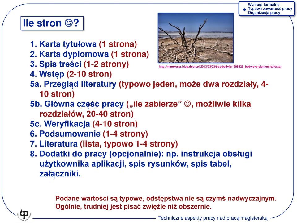 Weryfikacja (4-10 stron) 6. Podsumowanie (1-4 strony) 7. Literatura (lista, typowo 1-4 strony) 8. Dodatki do pracy (opcjonalnie): np.