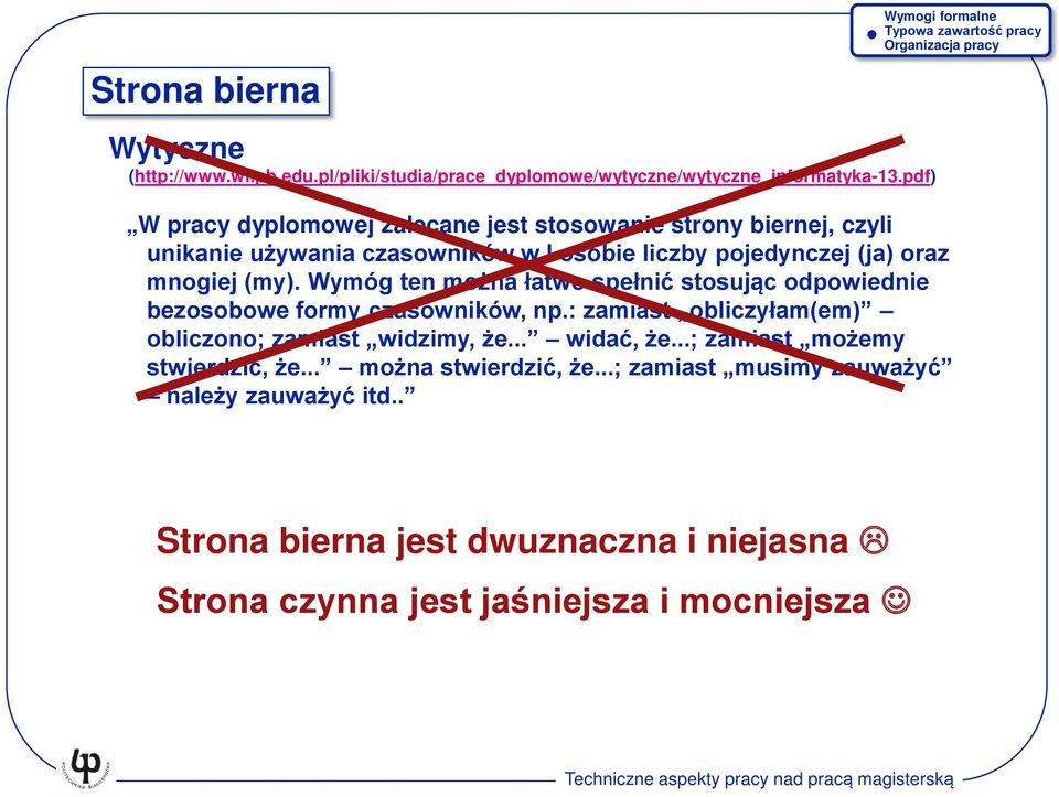 (my). Wymóg ten można łatwo spełnić stosując odpowiednie bezosobowe formy czasowników, np.: zamiast obliczyłam(em) obliczono; zamiast widzimy, że.