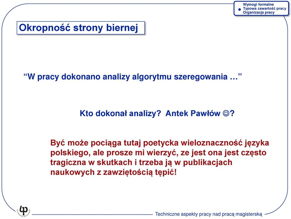 Być może pociąga tutaj poetycka wieloznaczność języka polskiego, ale