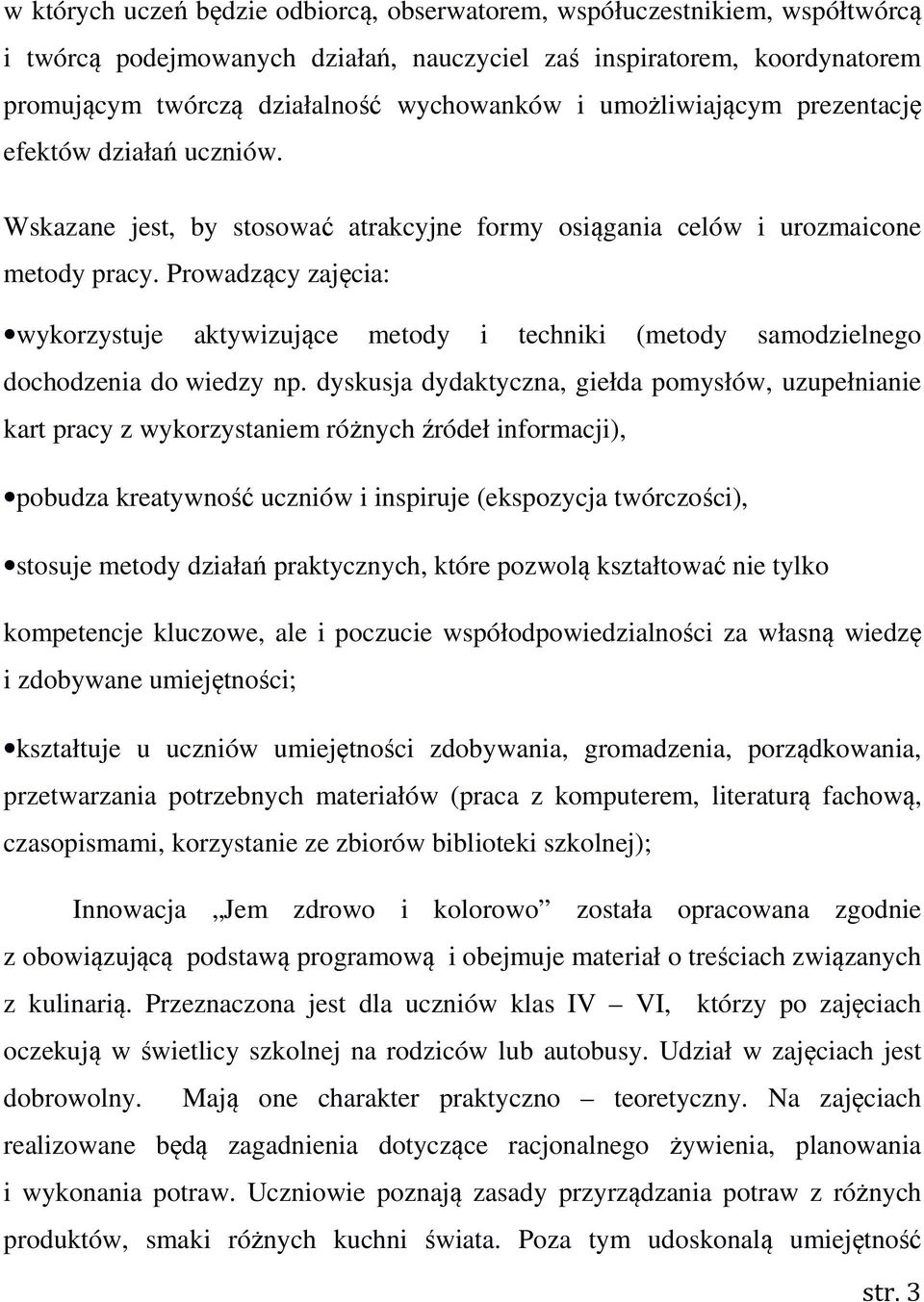 Prowadzący zajęcia: wykorzystuje aktywizujące metody i techniki (metody samodzielnego dochodzenia do wiedzy np.