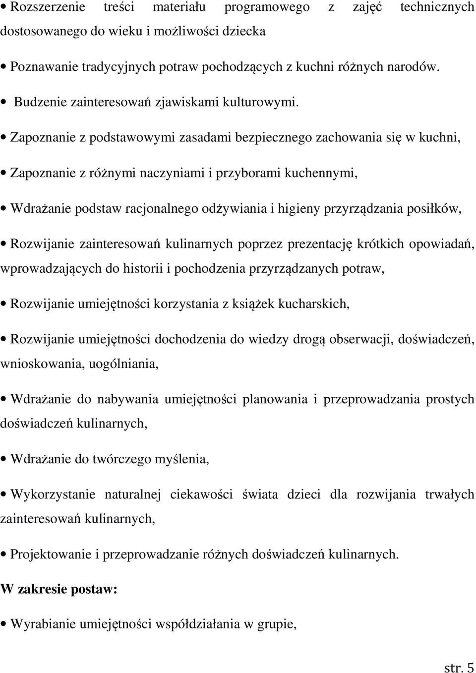 Zapoznanie z podstawowymi zasadami bezpiecznego zachowania się w kuchni, Zapoznanie z różnymi naczyniami i przyborami kuchennymi, Wdrażanie podstaw racjonalnego odżywiania i higieny przyrządzania