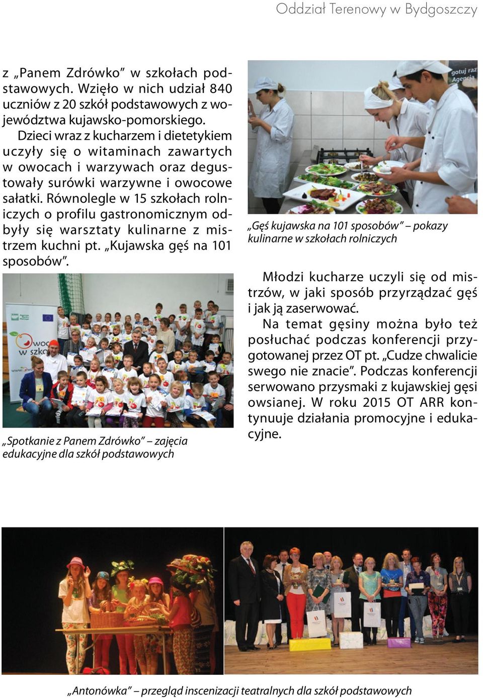 Równolegle w 15 szkołach rolniczych o profilu gastronomicznym odbyły się warsztaty kulinarne z mistrzem kuchni pt. Kujawska gęś na 101 sposobów.