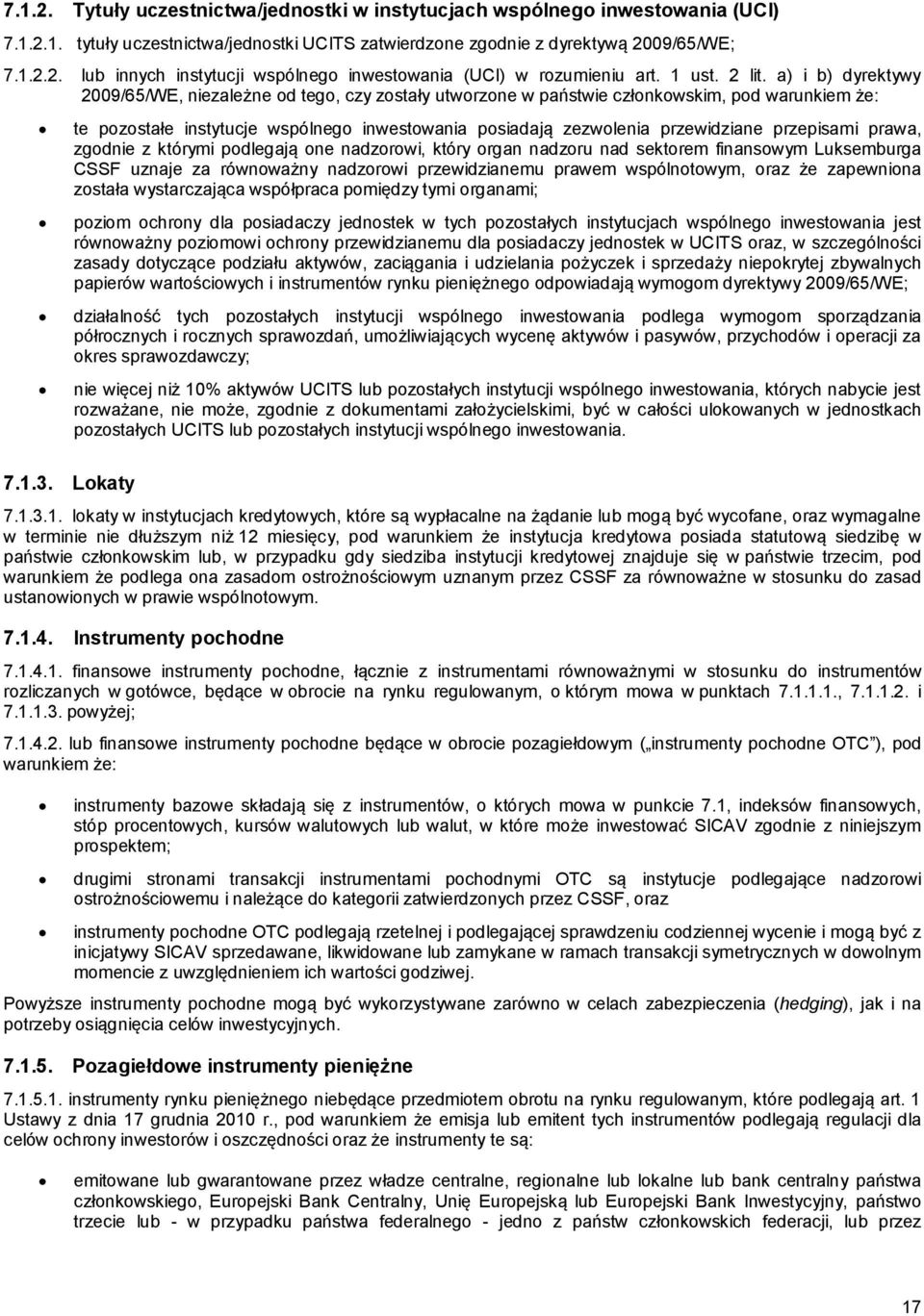 Lokaty te pozostałe instytucje wspólnego inwestowania posiadają zezwolenia przewidziane przepisami prawa, zgodnie z którymi podlegają one nadzorowi, który organ nadzoru nad sektorem finansowym