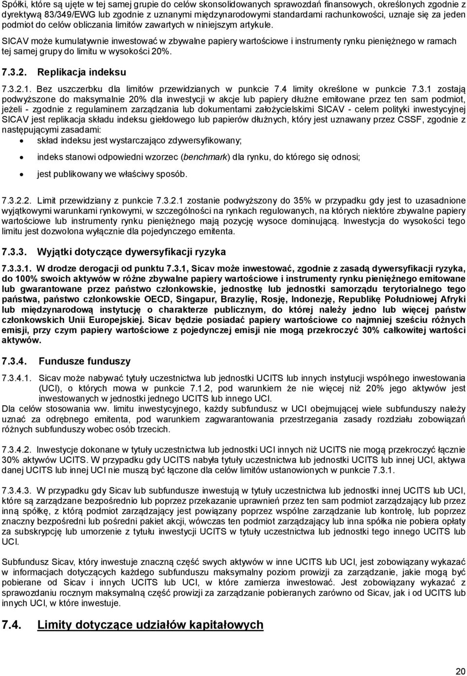 SICAV może kumulatywnie inwestować w zbywalne papiery wartościowe i instrumenty rynku pieniężnego w ramach tej samej grupy do limitu w wysokości 20%. 7.3.2. Replikacja indeksu 7.3.2.1.