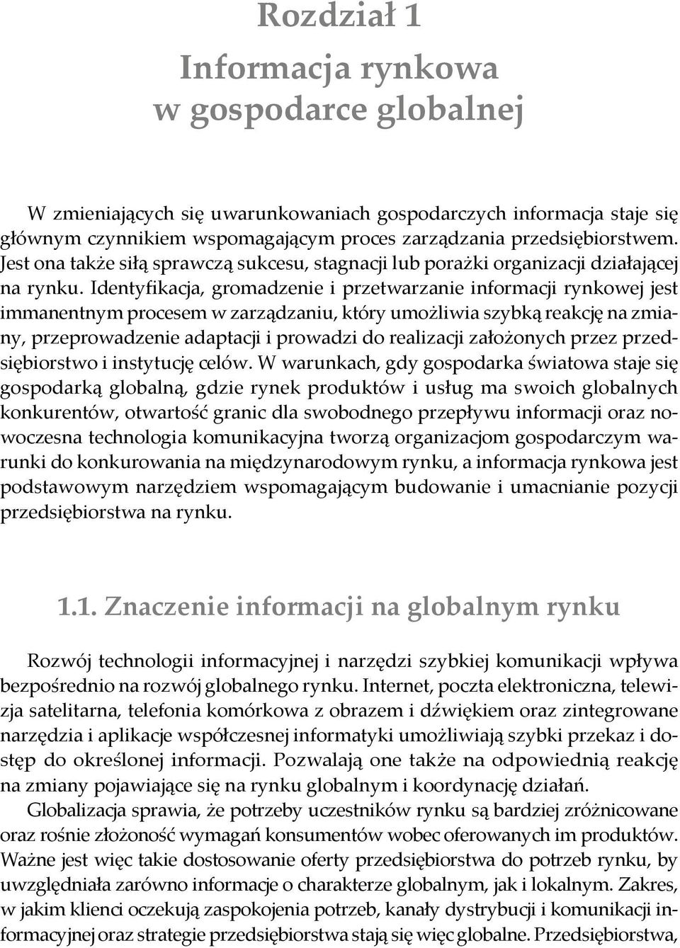 Identyfi kacja, gromadzenie i przetwarzanie informacji rynkowej jest immanentnym procesem w zarządzaniu, który umo liwia szybką reakcję na zmiany, przeprowadzenie adaptacji i prowadzi do realizacji