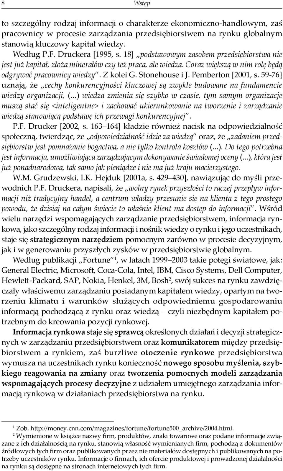 Stonehouse i J. Pemberton [2001, s. 59-76] uznają, e cechy konkurencyjności kluczowej są zwykle budowane na fundamencie wiedzy organizacji, (.