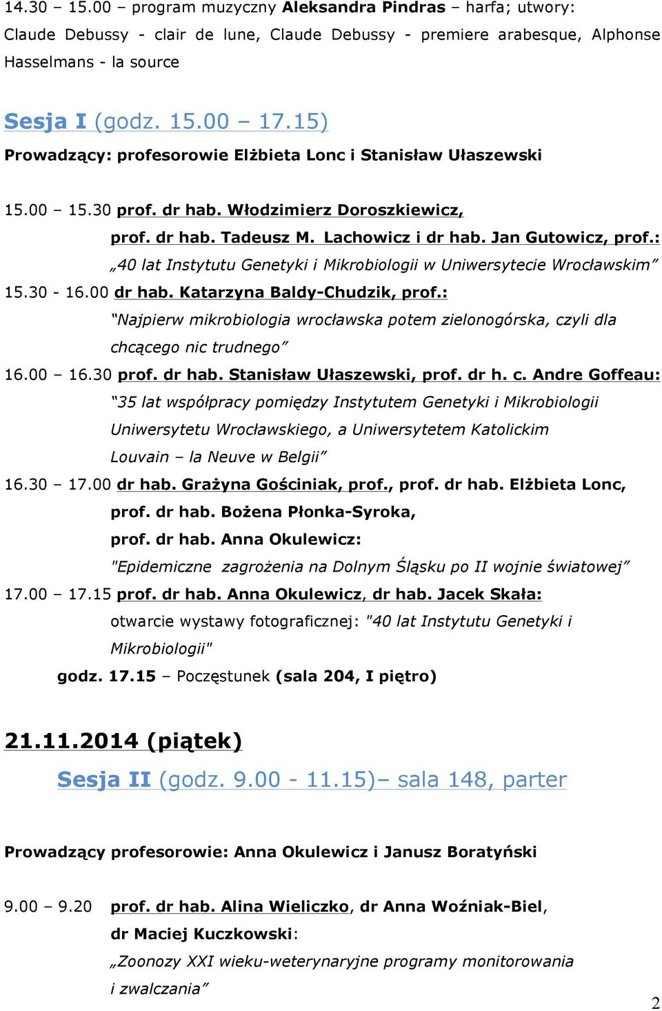 : 40 lat Instytutu Genetyki i Mikrobiologii w Uniwersytecie Wrocławskim 15.30-16.00 dr hab. Katarzyna Baldy-Chudzik, prof.