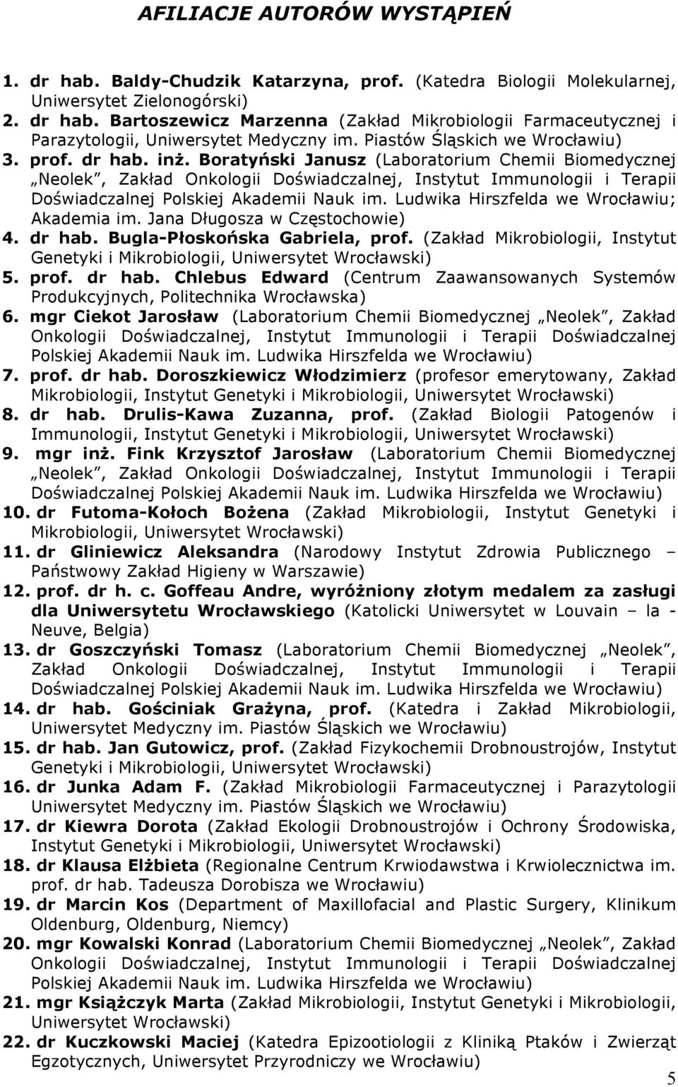 Boratyński Janusz (Laboratorium Chemii Biomedycznej Neolek, Zakład Onkologii Doświadczalnej, Instytut Immunologii i Terapii Doświadczalnej Polskiej Akademii Nauk im.