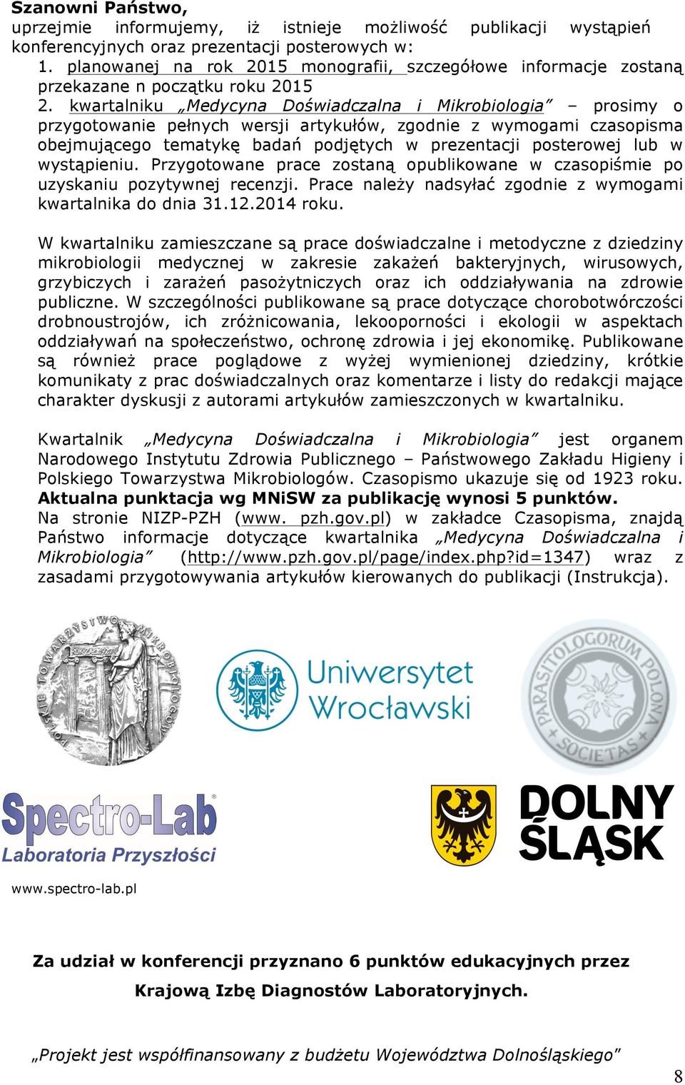 kwartalniku Medycyna Doświadczalna i Mikrobiologia prosimy o przygotowanie pełnych wersji artykułów, zgodnie z wymogami czasopisma obejmującego tematykę badań podjętych w prezentacji posterowej lub w