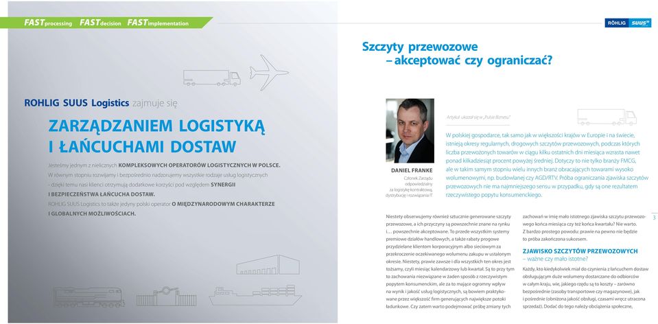 W równym stopniu rozwijamy i bezpośrednio nadzorujemy wszystkie rodzaje usług logistycznych - dzięki temu nasi klienci otrzymują dodatkowe korzyści pod względem synergii i bezpieczeństwa łańcucha