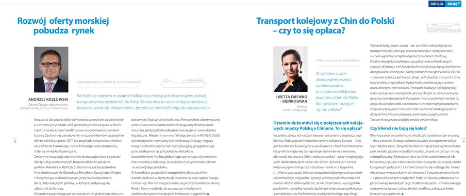 obserwujemy rozwój transportów bezpośrednich do Polski. Potwierdza to coraz silniejsza tendencja do przesuwania się wolumenów z portów zachodniej Europy do naszego kraju.