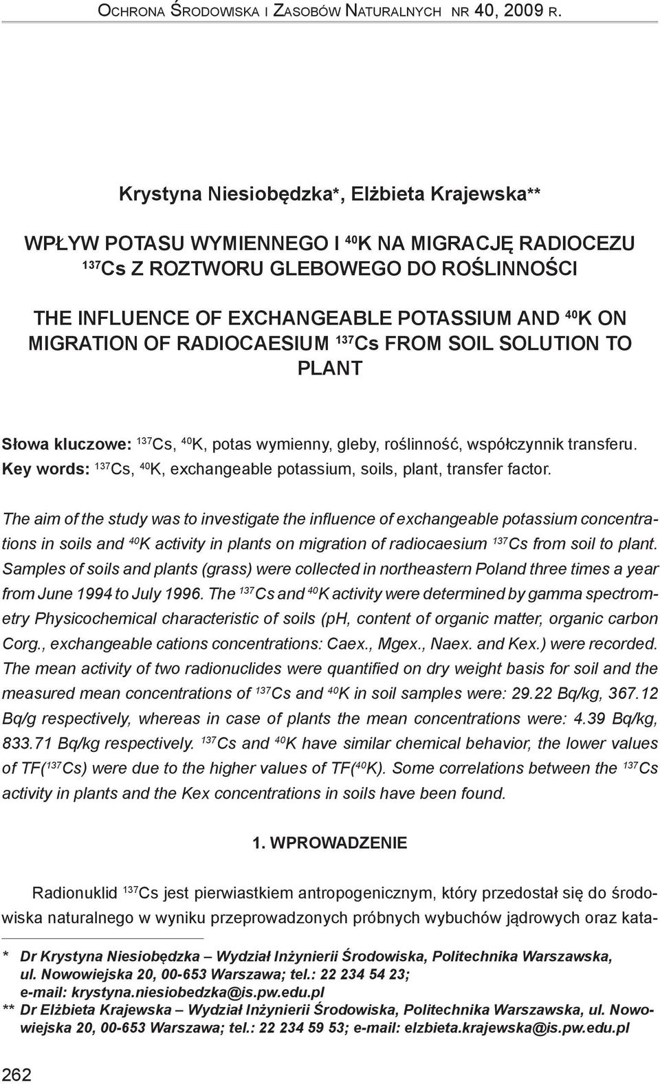 MIGRATION OF RADIOCAESIUM 137 Cs FROM SOIL SOLUTION TO PLANT Słowa kluczowe: 137 Cs, 40 K, potas wymienny, gleby, roślinność, współczynnik transferu.