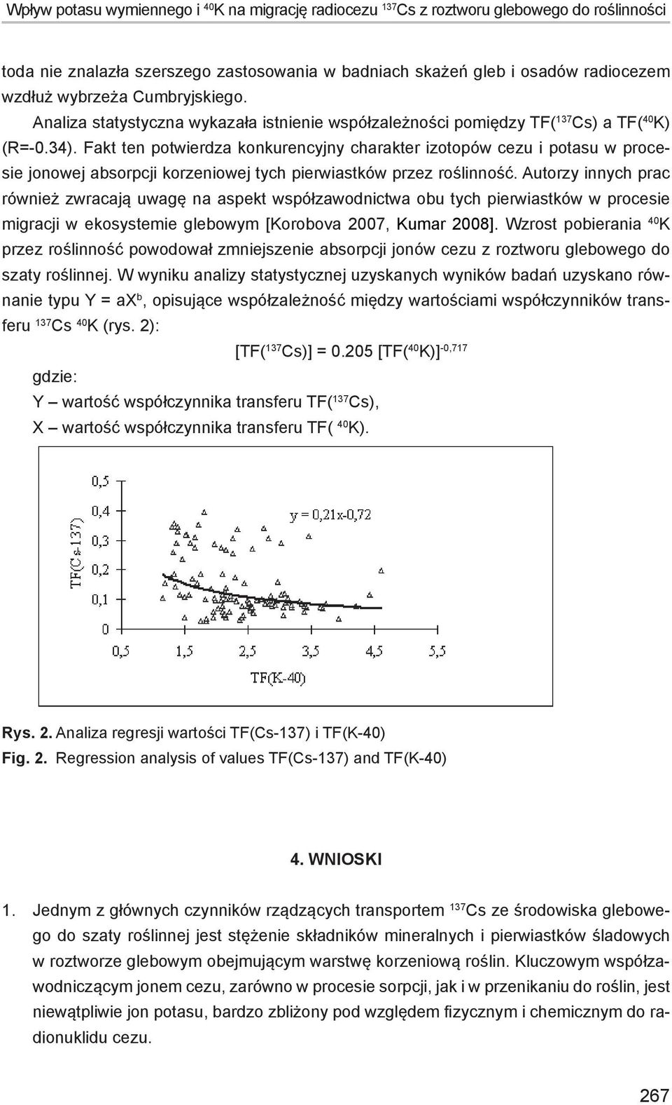 znalazła szerszego zastosowania w badniach skażeń gleb i osadów radiocezem (R=-0.34). Fakt ten potwierdza konkurencyjny charakter izotopów cezu i potasu w procesie wzdłuż wybrzeża Cumbryjskiego.