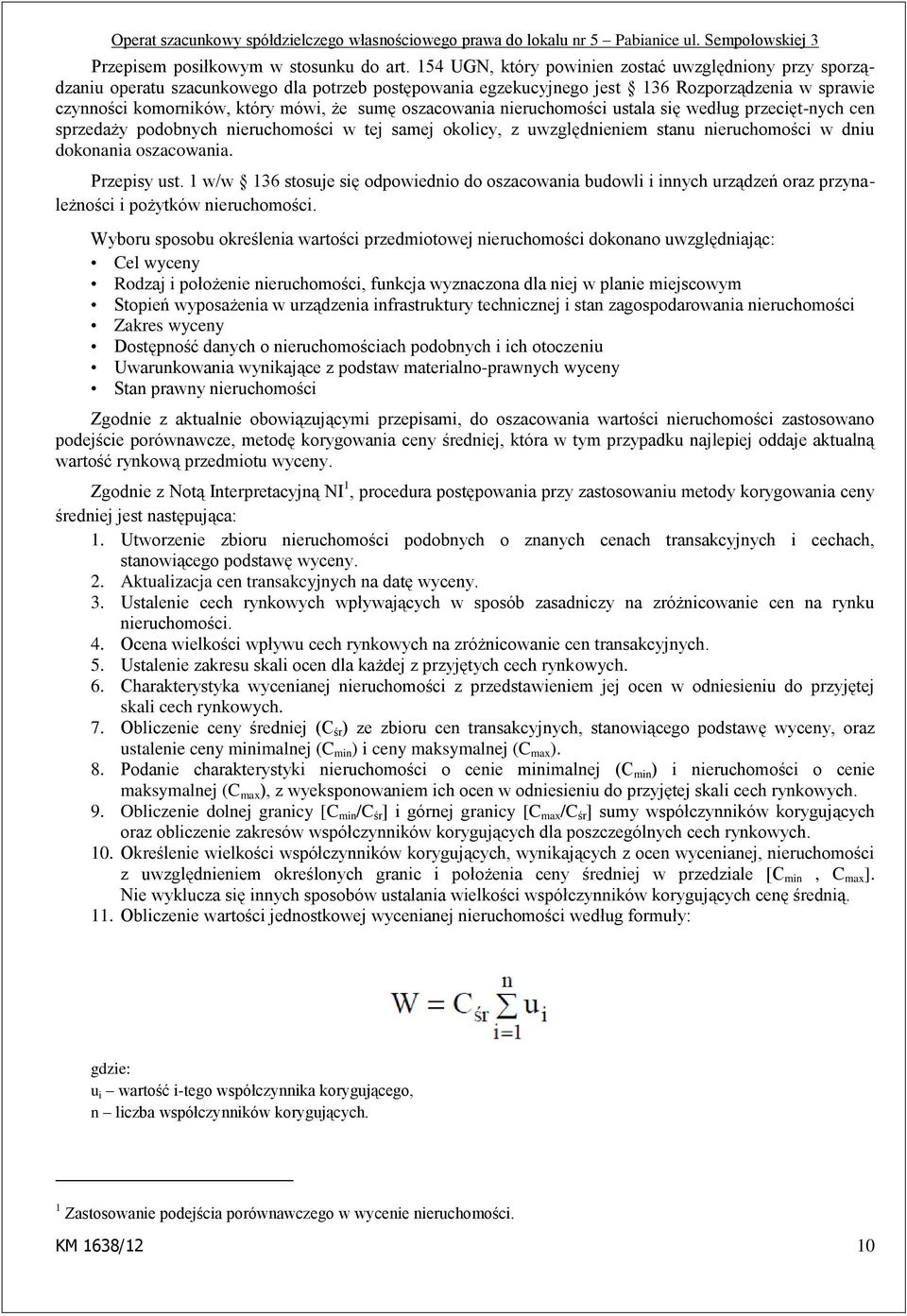 oszacowania nieruchomości ustala się według przecięt-nych cen sprzedaży podobnych nieruchomości w tej samej okolicy, z uwzględnieniem stanu nieruchomości w dniu dokonania oszacowania. Przepisy ust.