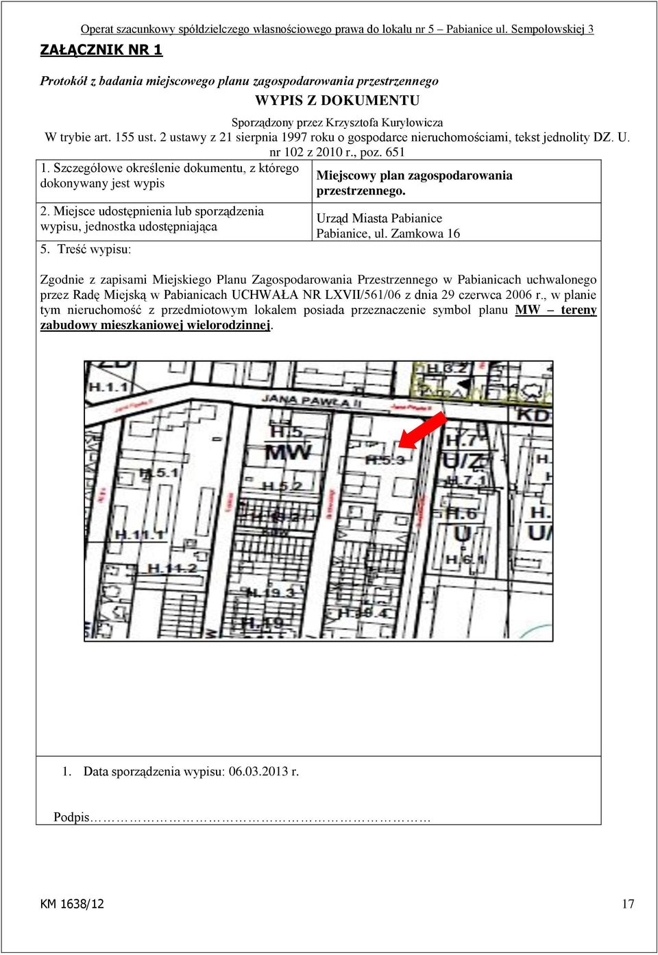 Miejsce udostępnienia lub sporządzenia wypisu, jednostka udostępniająca 5. Treść wypisu: Miejscowy plan zagospodarowania przestrzennego. Urząd Miasta Pabianice Pabianice, ul.