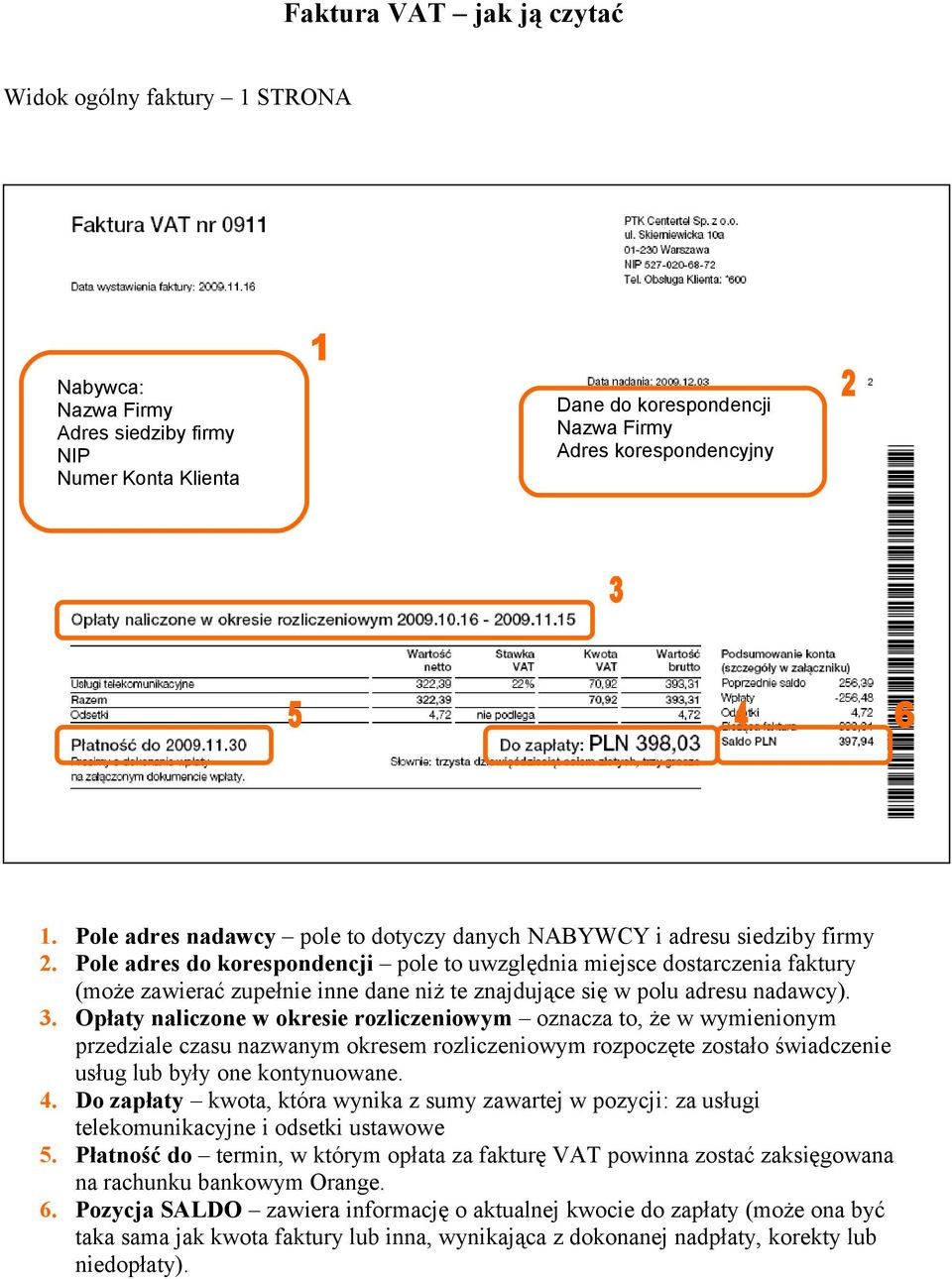 Pole adres do korespondencji pole to uwzględnia miejsce dostarczenia faktury (może zawierać zupełnie inne dane niż te znajdujące się w polu adresu nadawcy). 3.