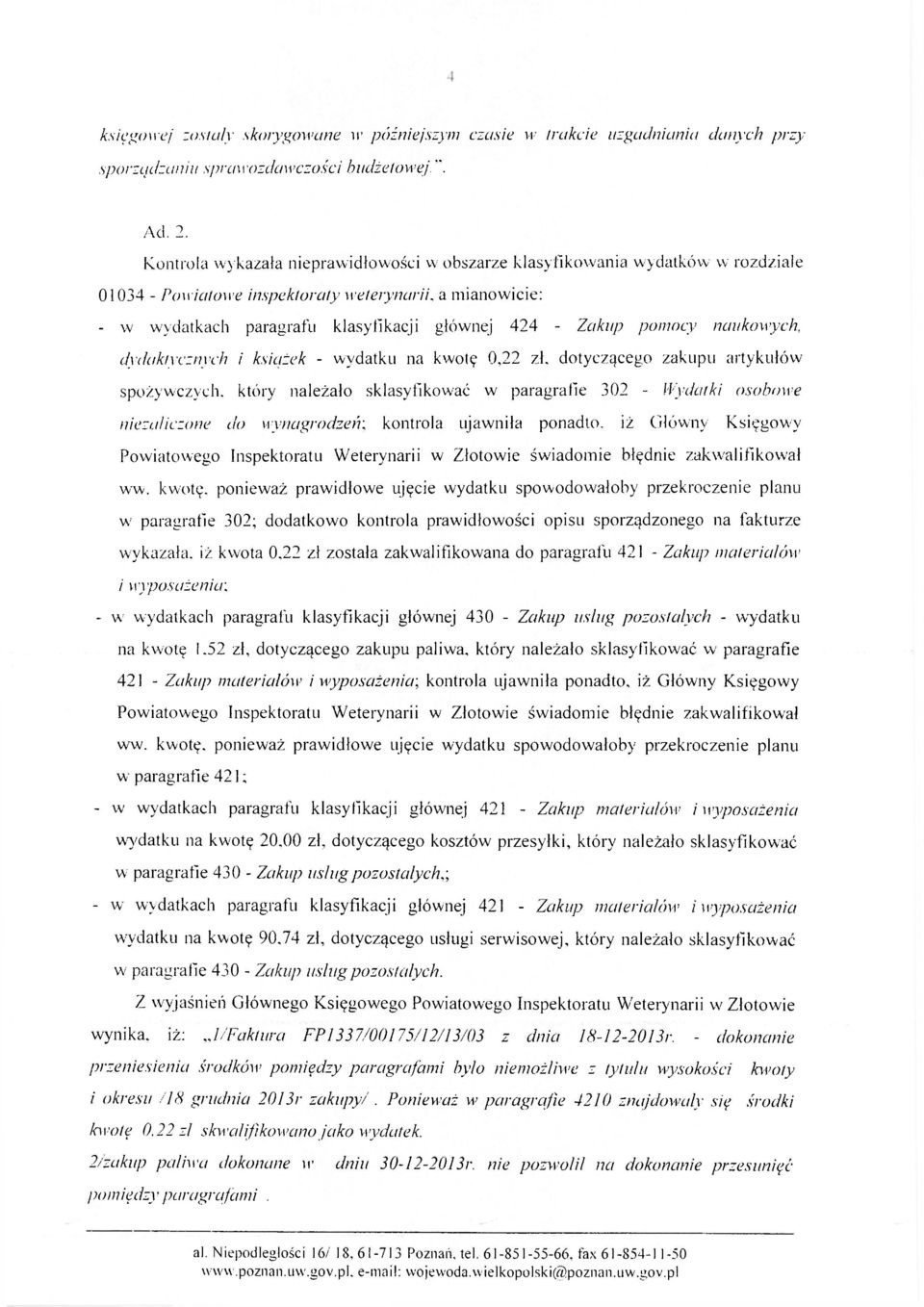 pomocy naukowych, dydaktycznych i książek - wydatku na kwotę 0,22 zł, dotyczącego zakupu artykułów spożywczych, który należało sklasyfikować w paragrafie 302 - Wydatki osobowe niezałiczone do