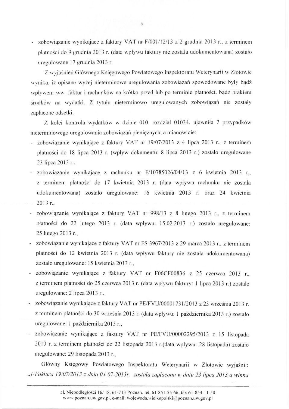 iż opisane wyżej nieterminowe uregulowania zobowiązań spowodowane były bądź wpływem ww. faktur i rachunków na krótko przed lub po terminie płatności, bądź brakiem środków na wydatki.