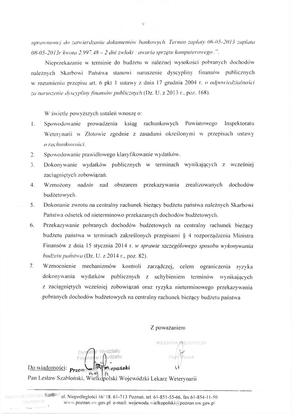 6 pkt 1 ustawy z dnia 17 grudnia 2004 r. o odpowiedzialności za naruszenie dyscypliny finansów publicznych (Dz. U. z 2013 r.. poz. 168). W świetle powyższych ustaleń wnoszę o: 1.