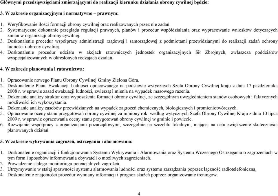 Systematyczne dokonanie przeglądu regulacji prawnych, ów i procedur współdziałania oraz wypracowanie wniosków dotyczących zmian w organizacji obrony cywilnej. 3.