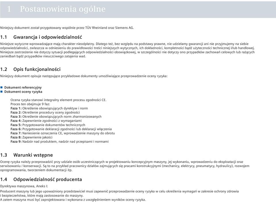 Dlatego też, bez względu na podstawy prawne, nie udzielamy gwarancji ani nie przyjmujemy na siebie odpowiedzialności, zwłaszcza w odniesieniu do prawidłowości treści niniejszych wytycznych, ich