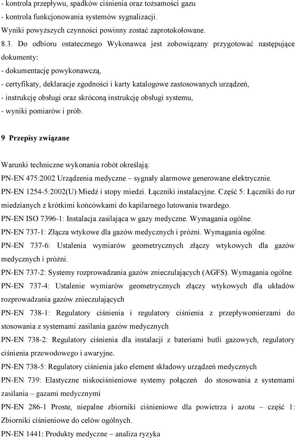 instrukcję obsługi oraz skróconą instrukcję obsługi systemu, - wyniki pomiarów i prób.