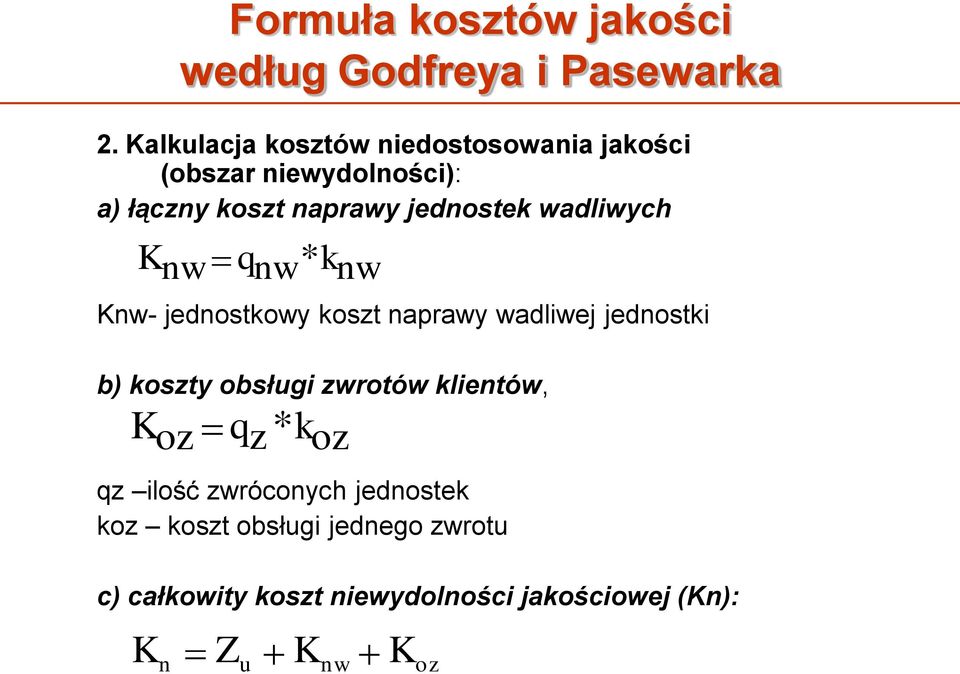 wadliwych K nw q nw * k nw Knw- jednostkowy koszt naprawy wadliwej jednostki b) koszty obsługi zwrotów