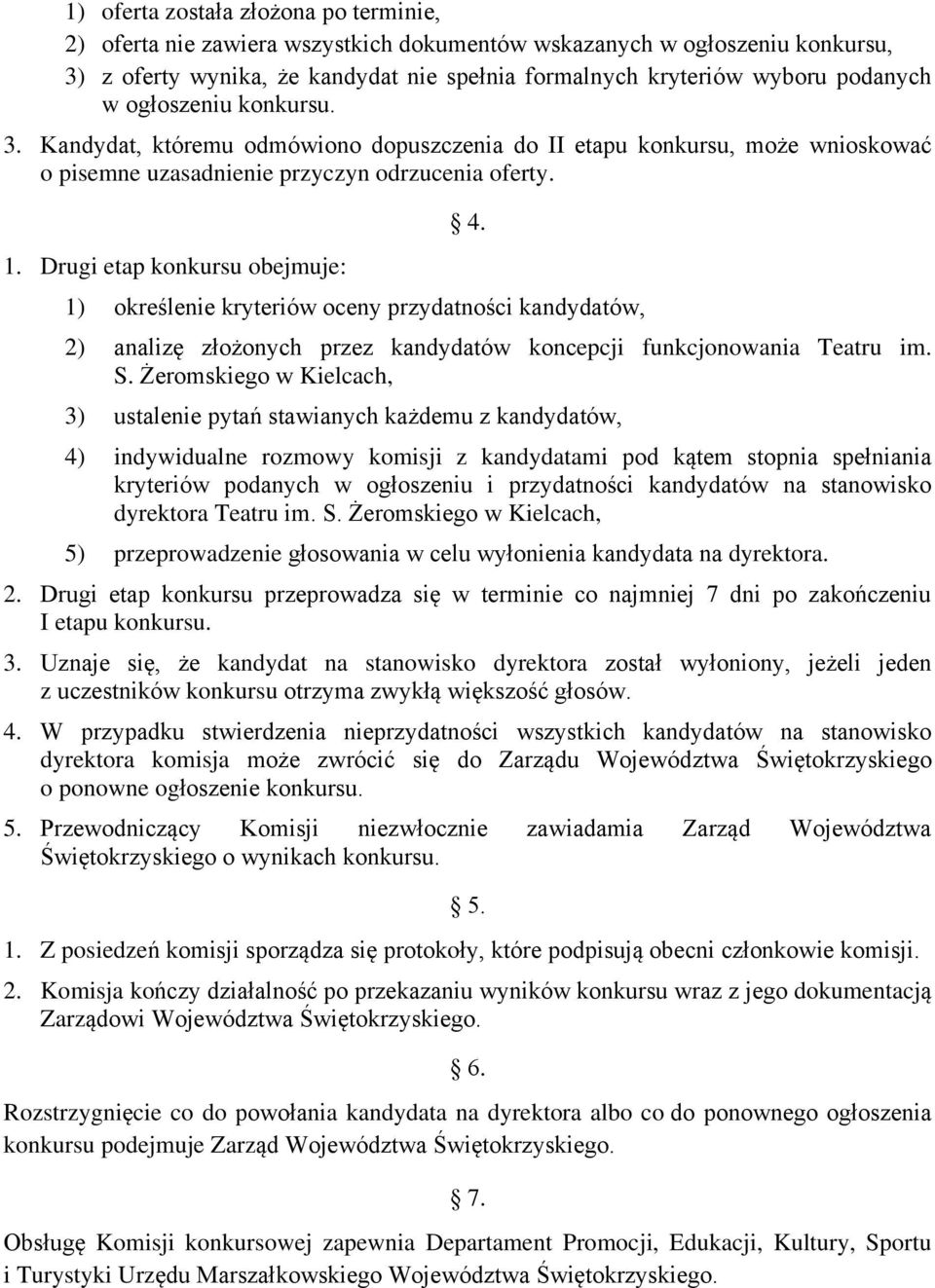 1) określenie kryteriów oceny przydatności kandydatów, 2) analizę złożonych przez kandydatów koncepcji funkcjonowania Teatru im. S.