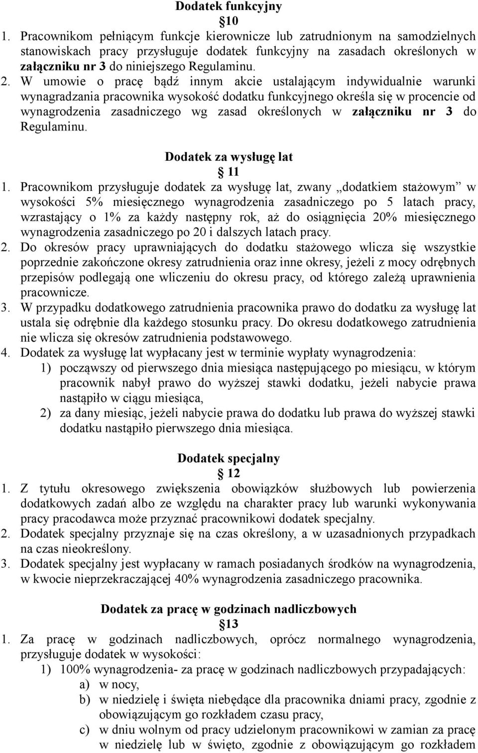 W umowie o pracę bądź innym akcie ustalającym indywidualnie warunki wynagradzania pracownika wysokość dodatku funkcyjnego określa się w procencie od wynagrodzenia zasadniczego wg zasad określonych w