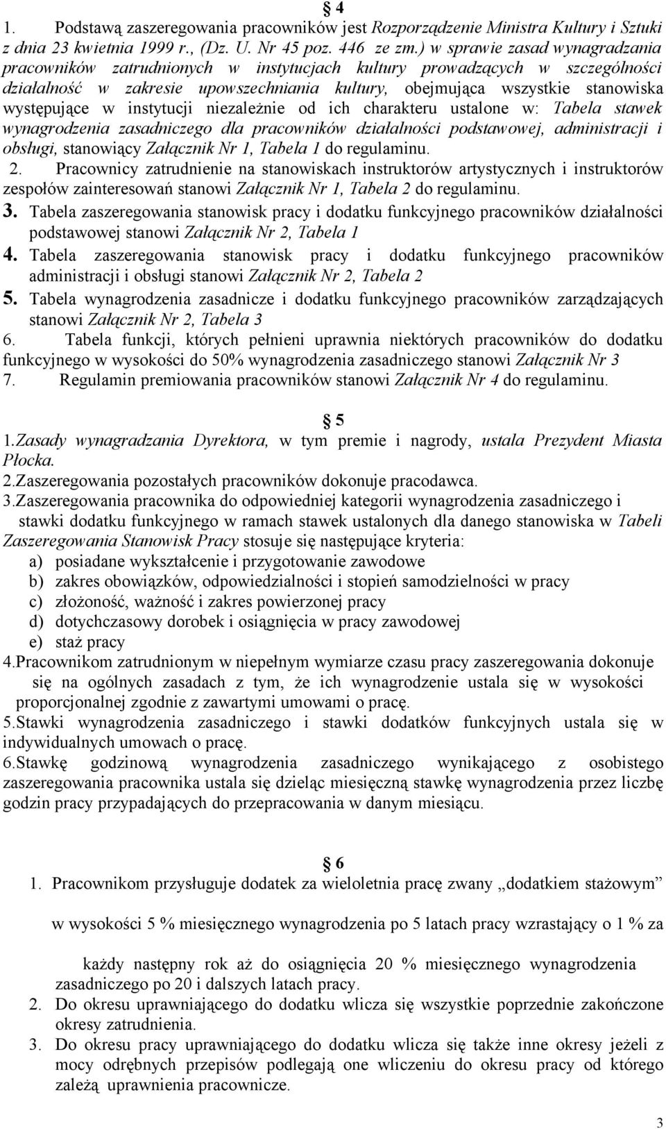 występujące w instytucji niezależnie od ich charakteru ustalone w: Tabela stawek wynagrodzenia zasadniczego dla pracowników działalności podstawowej, administracji i obsługi, stanowiący Załącznik Nr