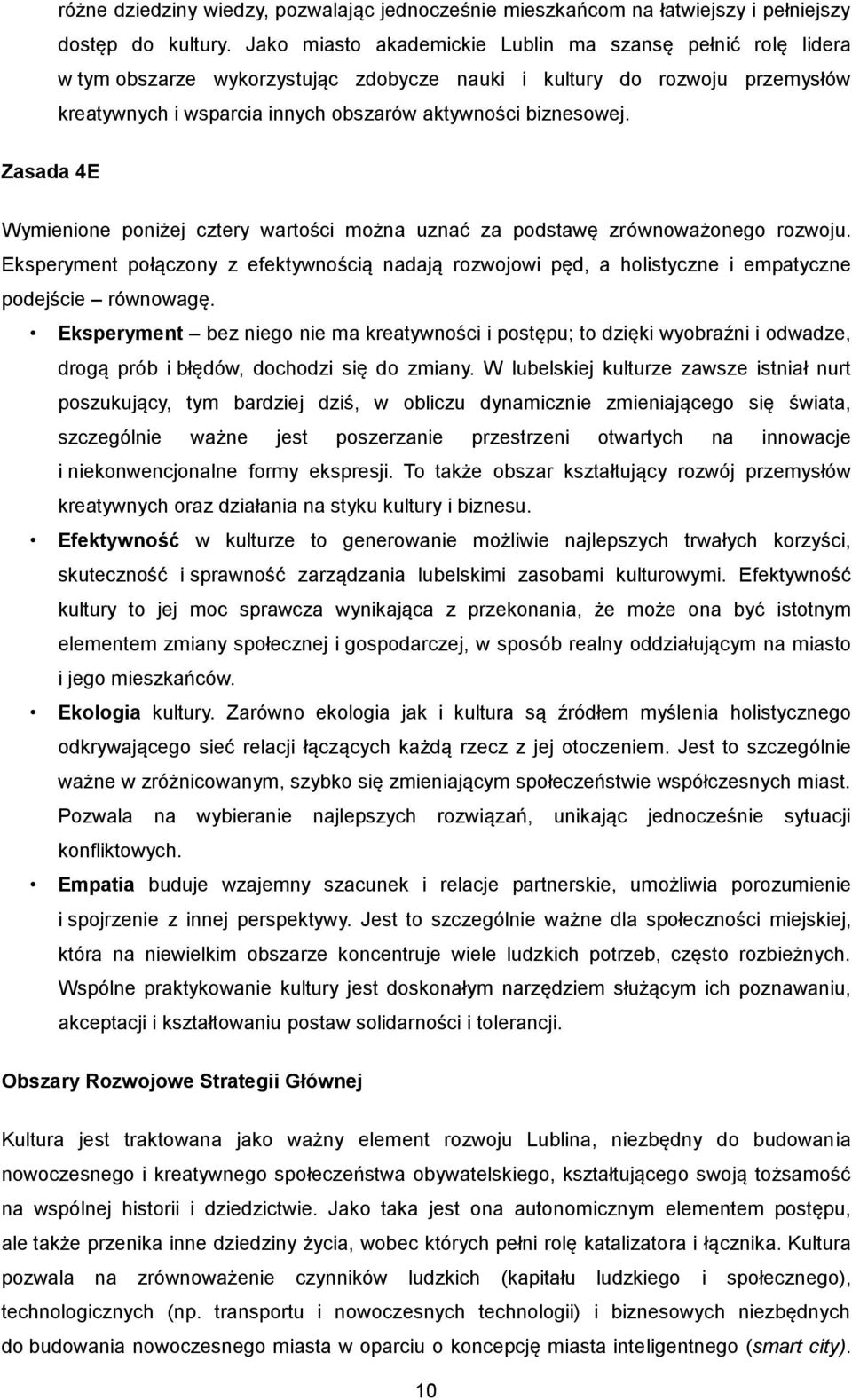 Zasada 4E Wymienione poniżej cztery wartości można uznać za podstawę zrównoważonego rozwoju. Eksperyment połączony z efektywnością nadają rozwojowi pęd, a holistyczne i empatyczne podejście równowagę.