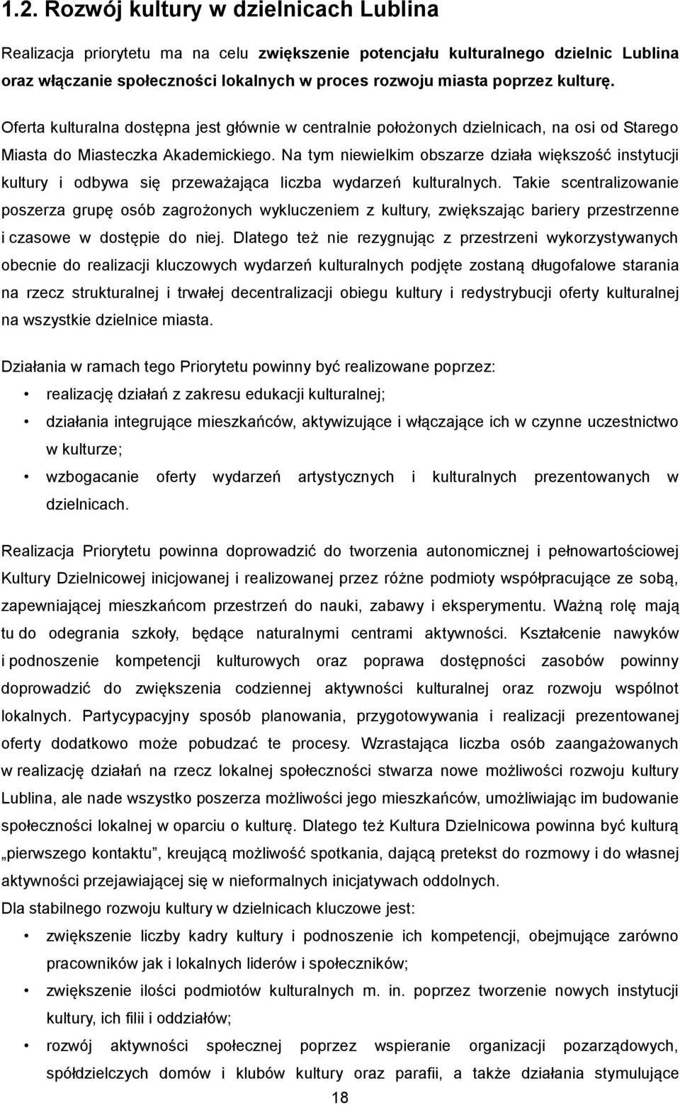 Na tym niewielkim obszarze działa większość instytucji kultury i odbywa się przeważająca liczba wydarzeń kulturalnych.