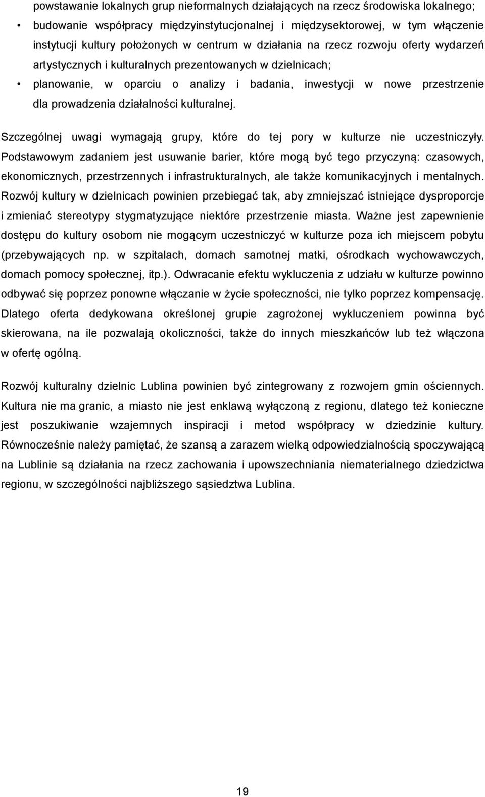 prowadzenia działalności kulturalnej. Szczególnej uwagi wymagają grupy, które do tej pory w kulturze nie uczestniczyły.