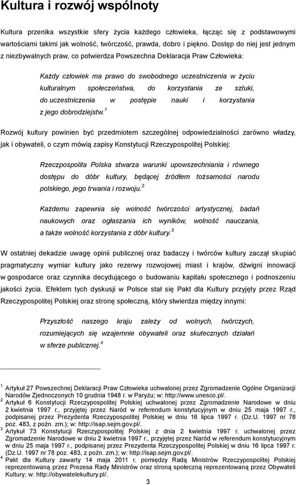 korzystania ze sztuki, do uczestniczenia w postępie nauki i korzystania z jego dobrodziejstw.