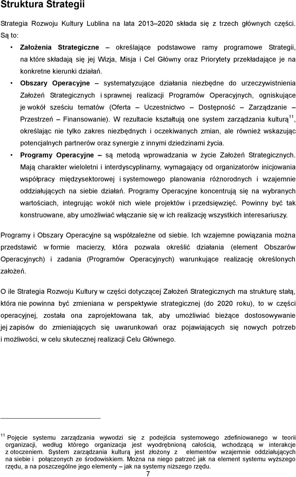 Obszary Operacyjne systematyzujące działania niezbędne do urzeczywistnienia Założeń Strategicznych i sprawnej realizacji Programów Operacyjnych, ogniskujące je wokół sześciu tematów (Oferta