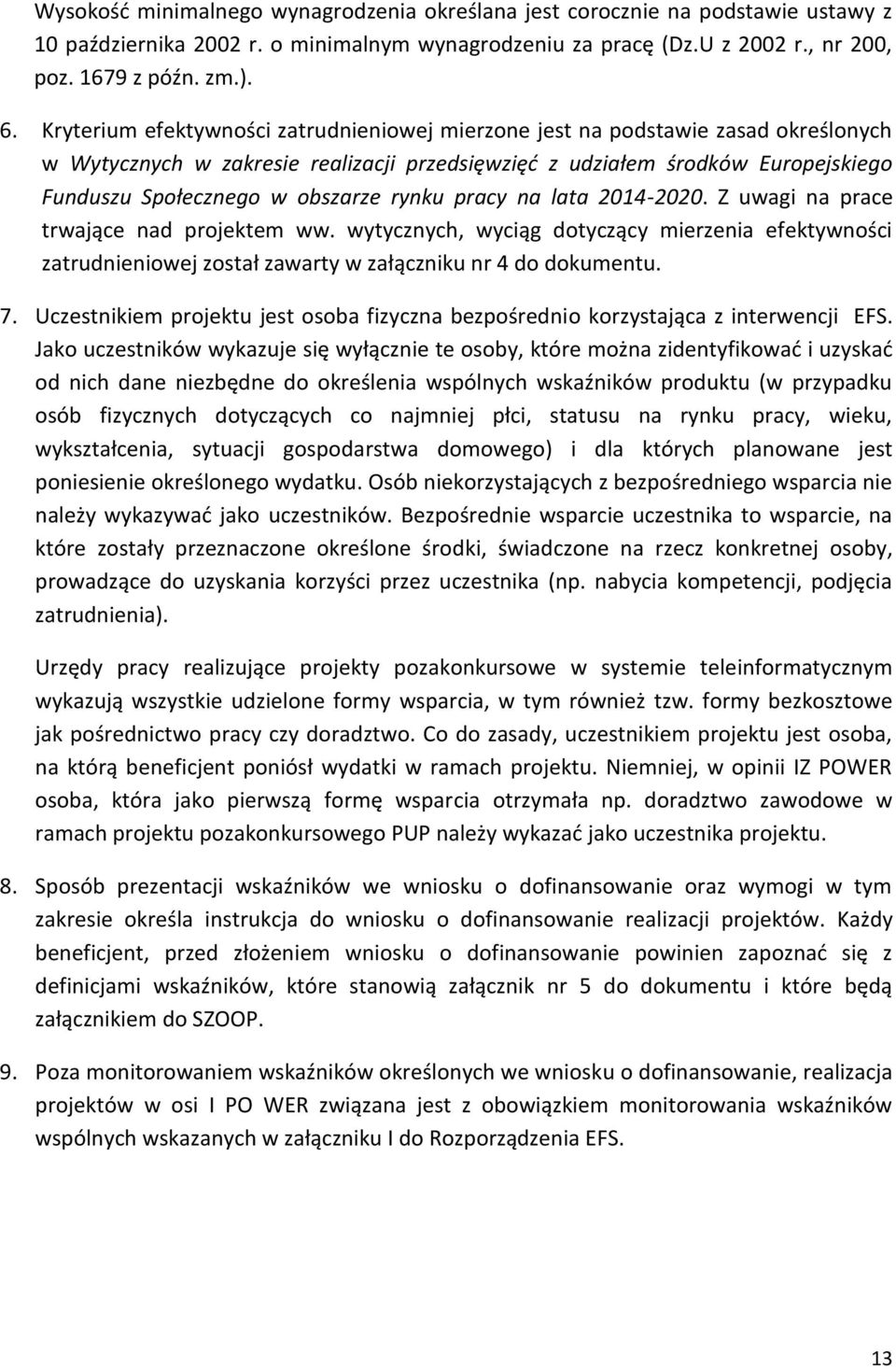 rynku pracy na lata 2014-2020. Z uwagi na prace trwające nad projektem ww. wytycznych, wyciąg dotyczący mierzenia efektywności zatrudnieniowej został zawarty w załączniku nr 4 do dokumentu. 7.