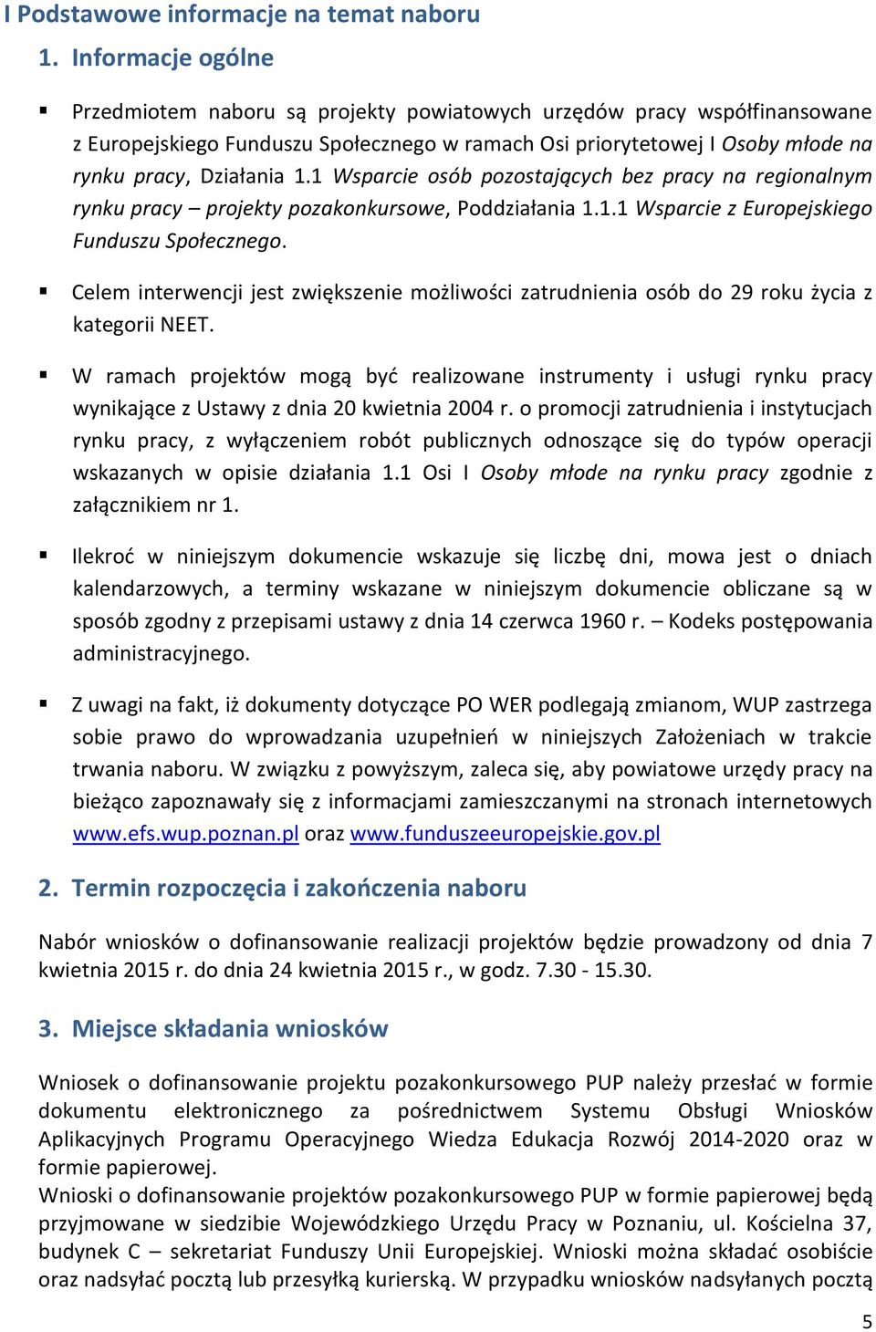 1 Wsparcie osób pozostających bez pracy na regionalnym rynku pracy projekty pozakonkursowe, Poddziałania 1.1.1 Wsparcie z Europejskiego Funduszu Społecznego.