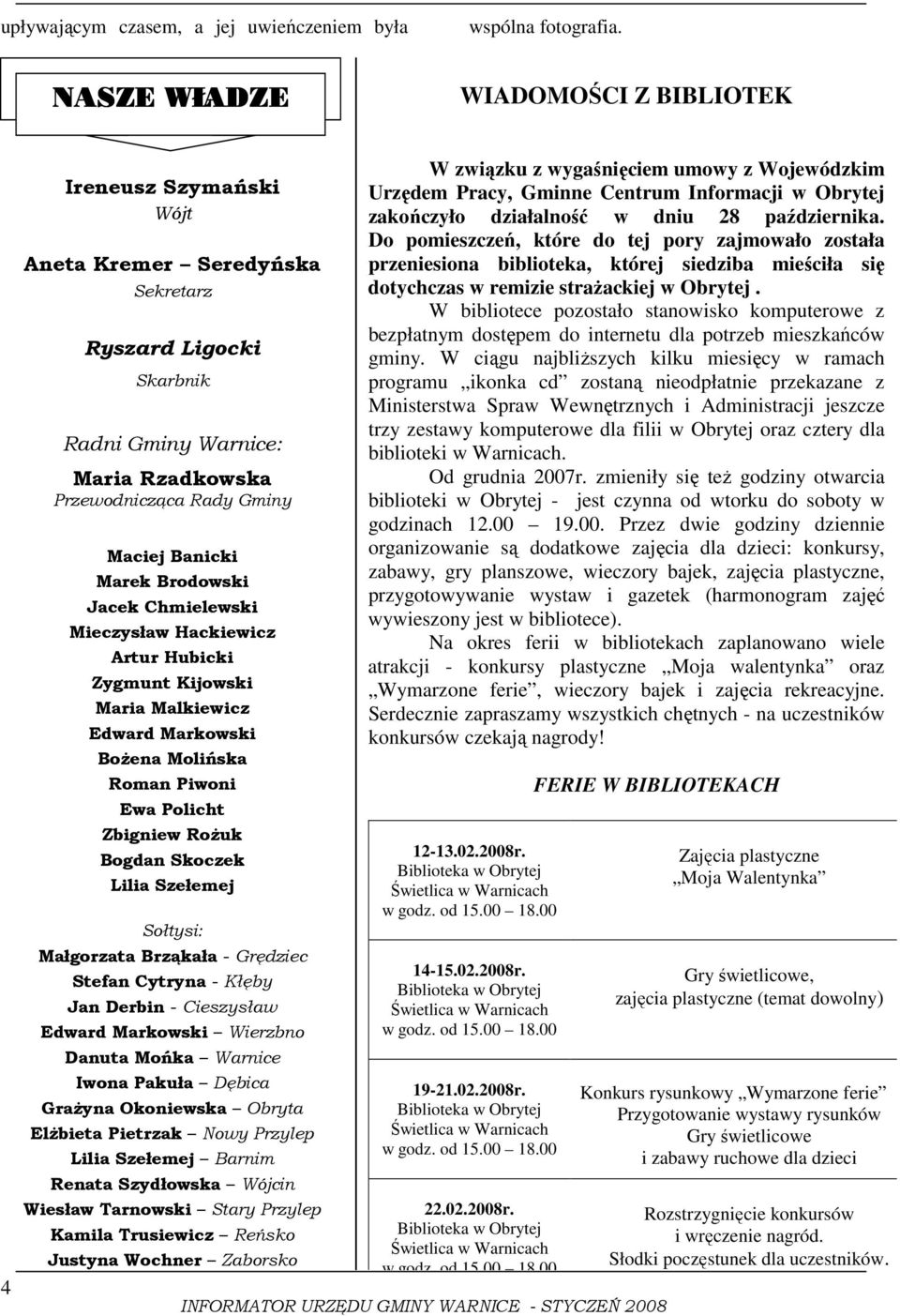 Banicki Marek Brodowski Jacek Chmielewski Mieczysław Hackiewicz Artur Hubicki Zygmunt Kijowski Maria Malkiewicz Edward Markowski BoŜena Molińska Roman Piwoni Ewa Policht Zbigniew RoŜuk Bogdan Skoczek